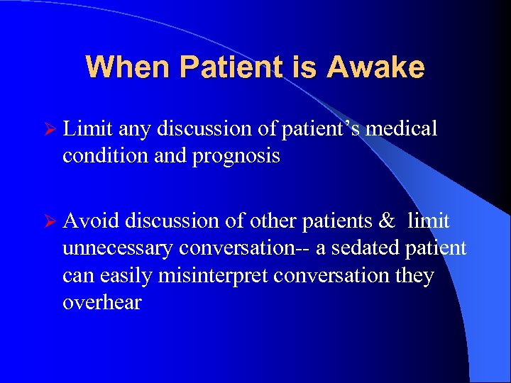 When Patient is Awake Ø Limit any discussion of patient’s medical condition and prognosis