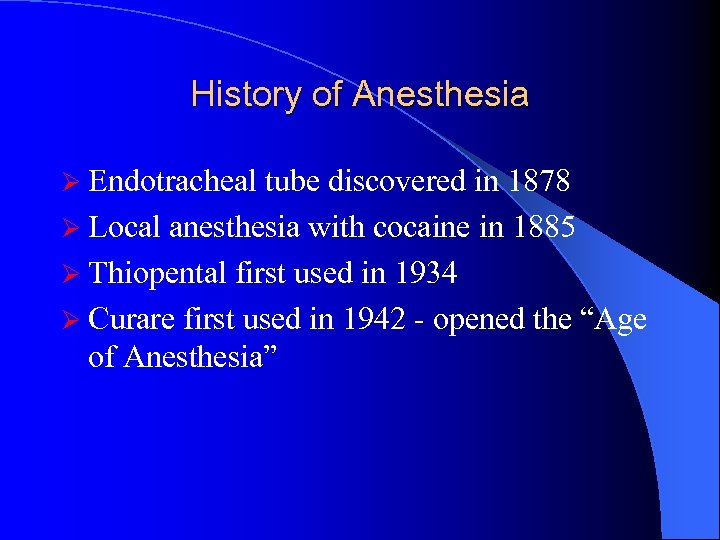 History of Anesthesia Ø Endotracheal tube discovered in 1878 Ø Local anesthesia with cocaine