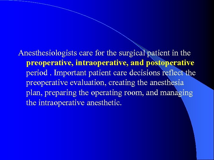 Anesthesiologists care for the surgical patient in the preoperative, intraoperative, and postoperative period. Important