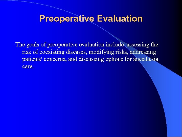 Preoperative Evaluation The goals of preoperative evaluation include assessing the risk of coexisting diseases,