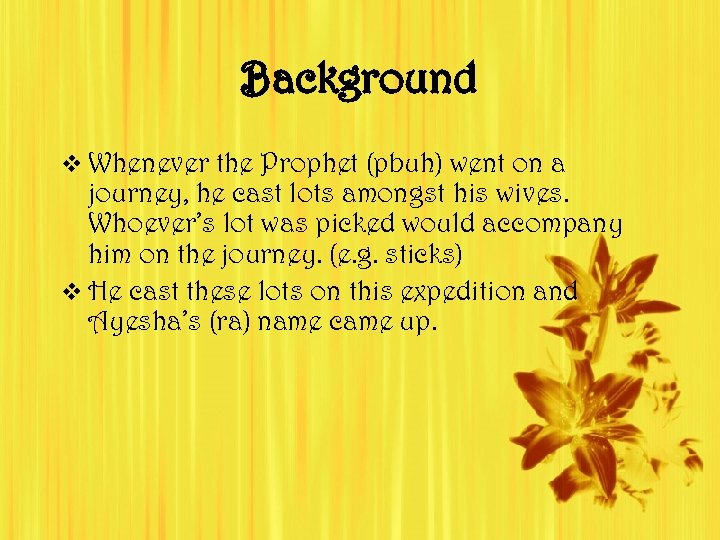 Background v Whenever the Prophet (pbuh) went on a journey, he cast lots amongst