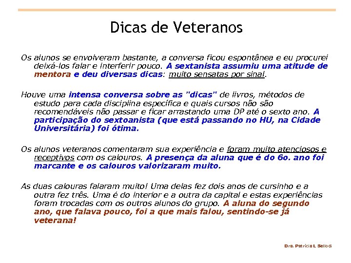 Dicas de Veteranos Os alunos se envolveram bastante, a conversa ficou espontânea e eu