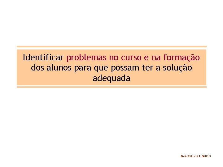 Identificar problemas no curso e na formação dos alunos para que possam ter a