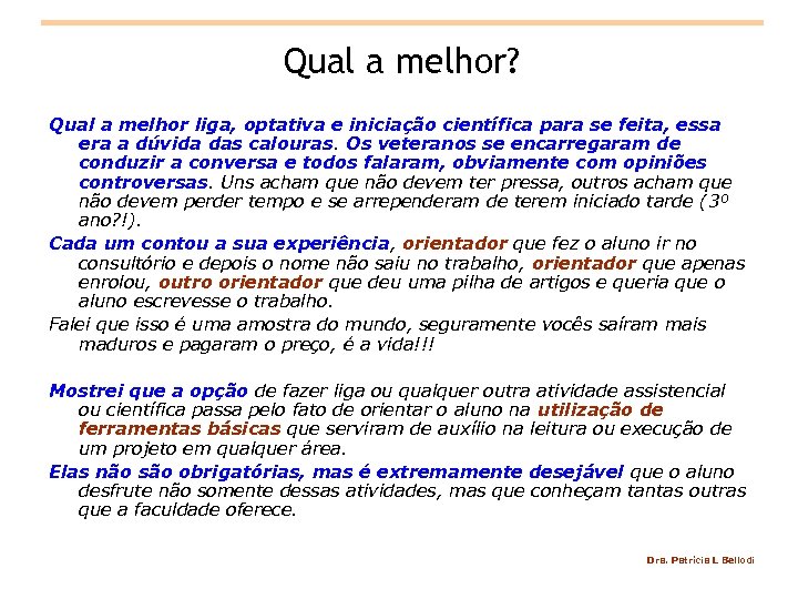 Qual a melhor? Qual a melhor liga, optativa e iniciação científica para se feita,