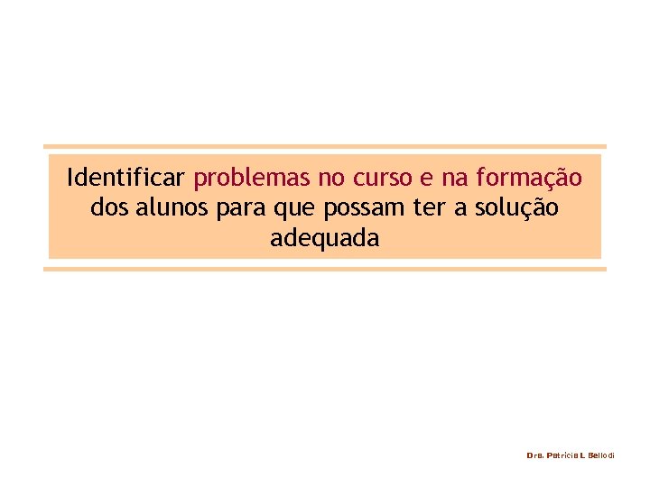 Identificar problemas no curso e na formação dos alunos para que possam ter a