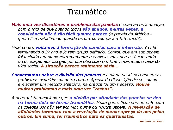 Traumático Mais uma vez discutimos o problema das panelas e chamamos a atenção para