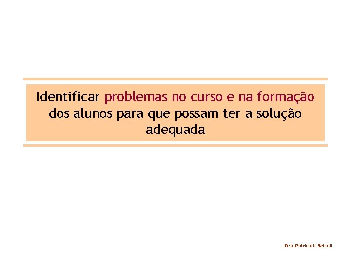 Identificar problemas no curso e na formação dos alunos para que possam ter a