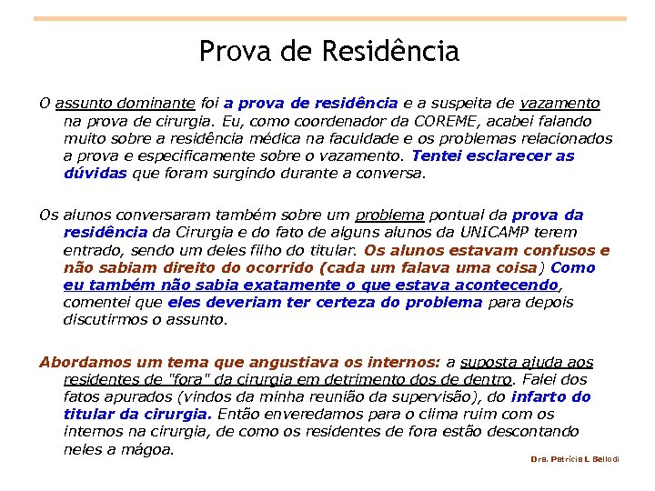 Prova de Residência O assunto dominante foi a prova de residência e a suspeita
