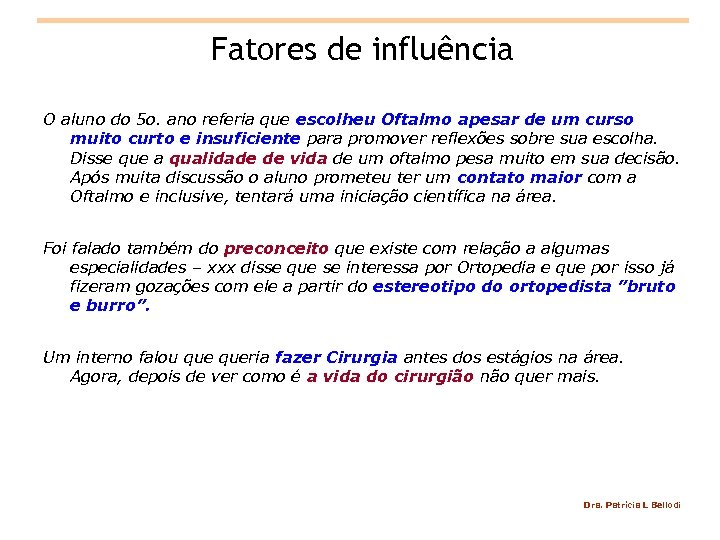 Fatores de influência O aluno do 5 o. ano referia que escolheu Oftalmo apesar