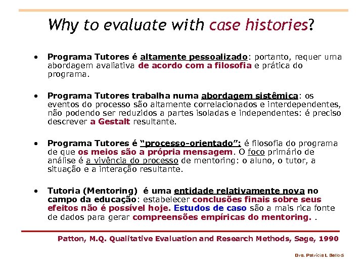 Why to evaluate with case histories? • Programa Tutores é altamente pessoalizado: portanto, requer