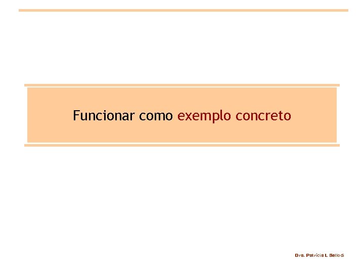 Funcionar como exemplo concreto Dra. Patrícia L Bellodi 