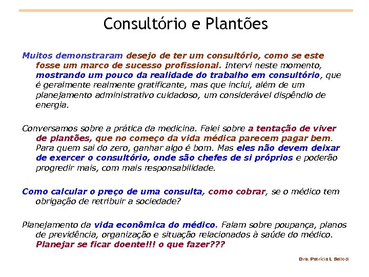 Consultório e Plantões Muitos demonstraram desejo de ter um consultório, como se este fosse