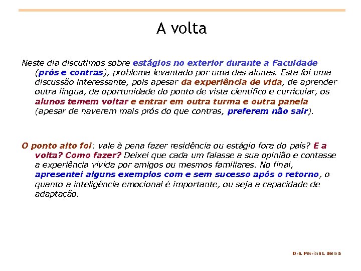 A volta Neste dia discutimos sobre estágios no exterior durante a Faculdade (prós e