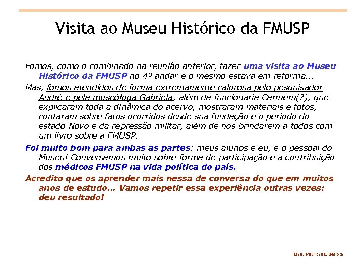 Visita ao Museu Histórico da FMUSP Fomos, como o combinado na reunião anterior, fazer
