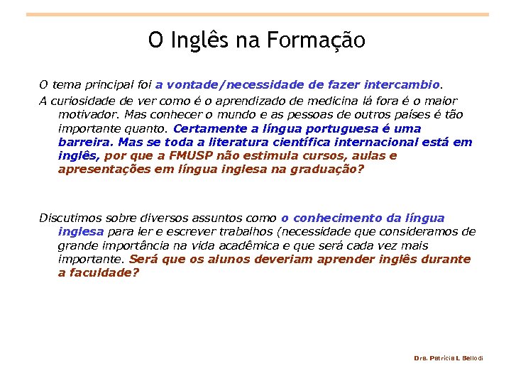 O Inglês na Formação O tema principal foi a vontade/necessidade de fazer intercambio. A