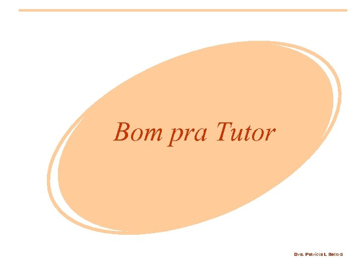 Bom pra Tutor Dra. Patrícia L Bellodi 
