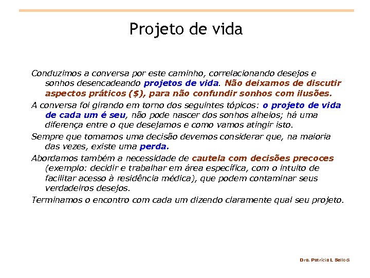 Projeto de vida Conduzimos a conversa por este caminho, correlacionando desejos e sonhos desencadeando