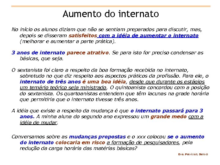 Aumento do internato No início os alunos diziam que não se sentiam preparados para