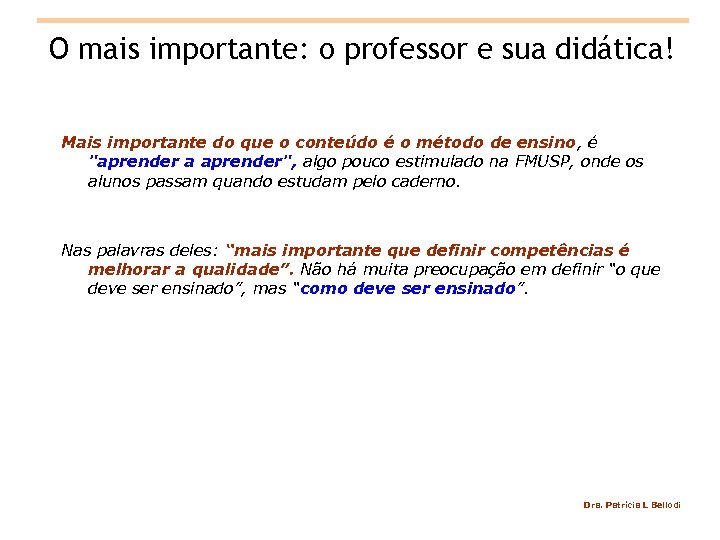 O mais importante: o professor e sua didática! Mais importante do que o conteúdo