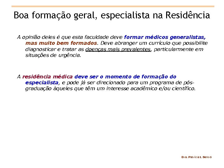 Boa formação geral, especialista na Residência A opinião deles é que esta faculdade deve