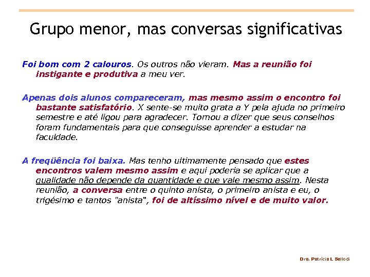Grupo menor, mas conversas significativas Foi bom com 2 calouros. Os outros não vieram.