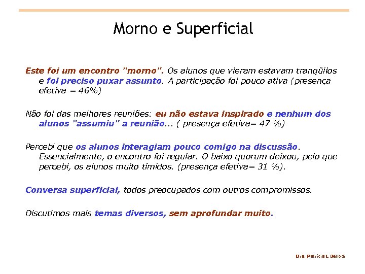 Morno e Superficial Este foi um encontro "morno". Os alunos que vieram estavam tranqüilos