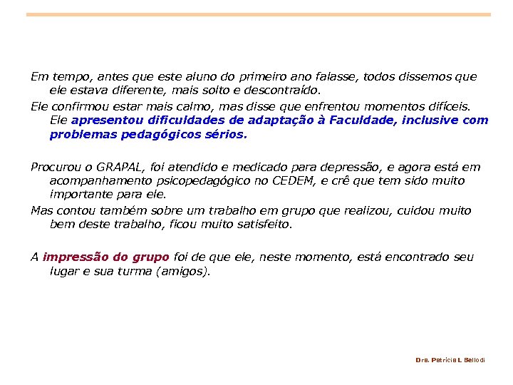 Em tempo, antes que este aluno do primeiro ano falasse, todos dissemos que ele