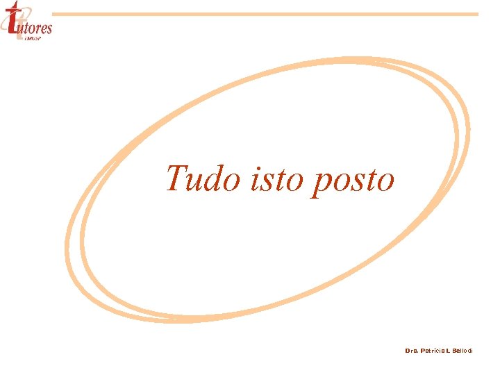 Tudo isto posto Dra. Patrícia L Bellodi 