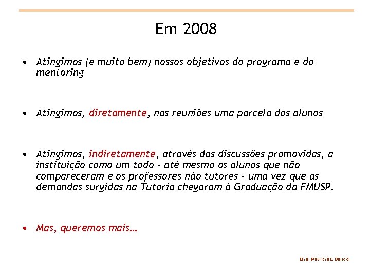 Em 2008 • Atingimos (e muito bem) nossos objetivos do programa e do mentoring