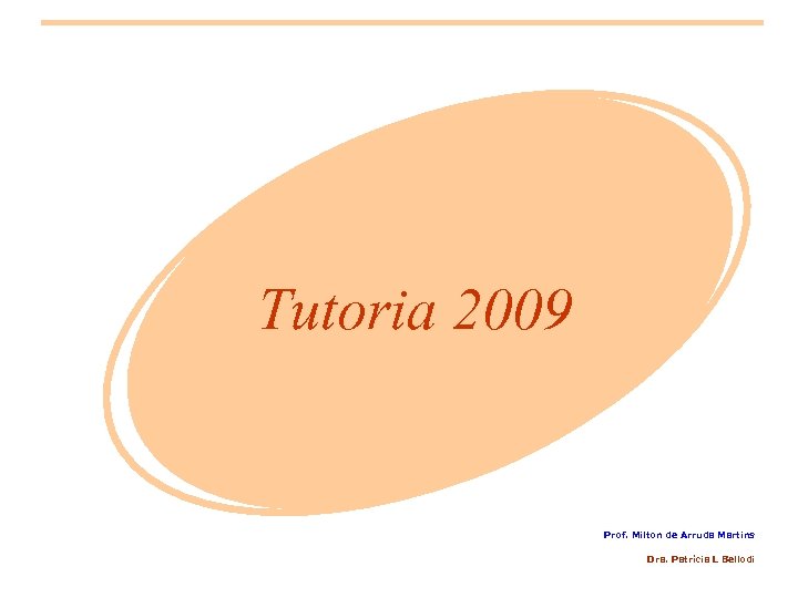Tutoria 2009 Prof. Milton de Arruda Martins Dra. Patrícia L Bellodi 