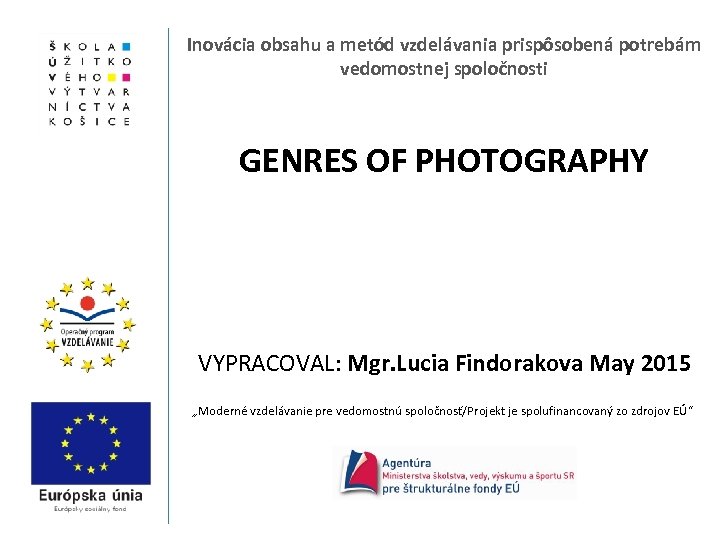 Inovácia obsahu a metód vzdelávania prispôsobená potrebám vedomostnej spoločnosti GENRES OF PHOTOGRAPHY VYPRACOVAL: Mgr.