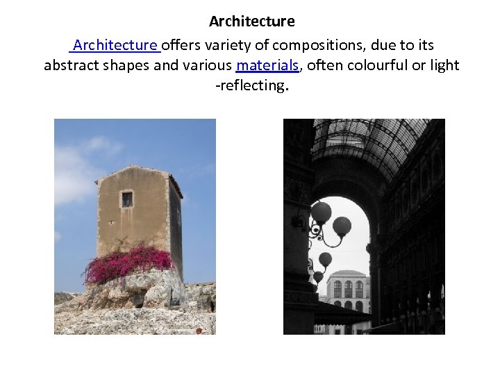 Architecture offers variety of compositions, due to its abstract shapes and various materials, often