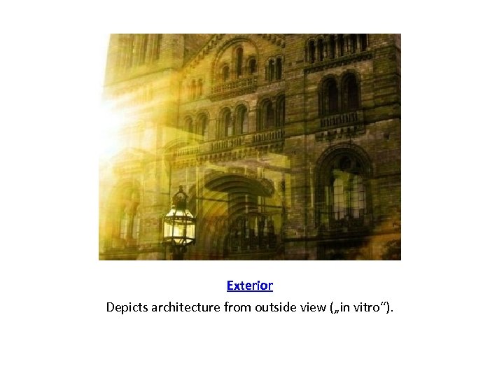 Exterior Depicts architecture from outside view („in vitro“). 