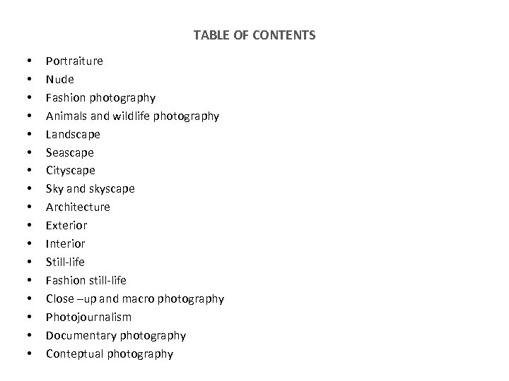 TABLE OF CONTENTS • • • • • Portraiture Nude Fashion photography Animals and