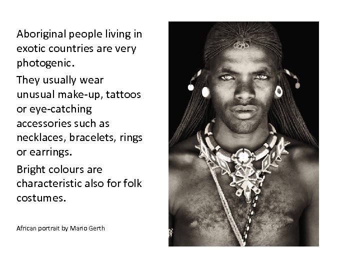 Aboriginal people living in exotic countries are very photogenic. They usually wear unusual make-up,