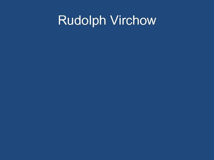 Rudolph Virchow 