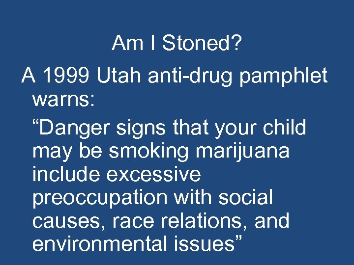 Am I Stoned? A 1999 Utah anti-drug pamphlet warns: “Danger signs that your child