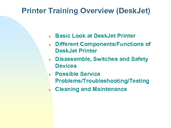 Printer Training Overview (Desk. Jet) n n n Basic Look at Desk. Jet Printer