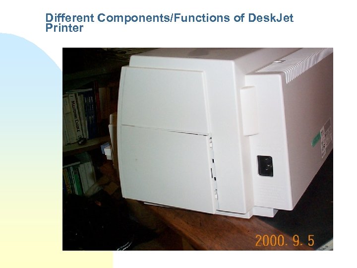 Different Components/Functions of Desk. Jet Printer 