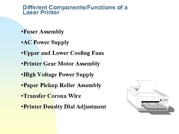Different Components/Functions of a Laser Printer • Fuser Assembly • AC Power Supply •