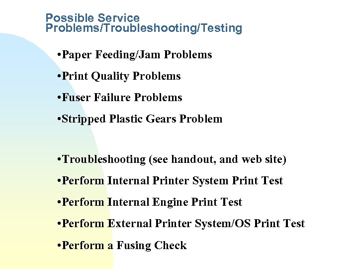 Possible Service Problems/Troubleshooting/Testing • Paper Feeding/Jam Problems • Print Quality Problems • Fuser Failure