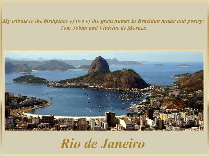  My tribute to the birthplace of two of the great names in Brazilian