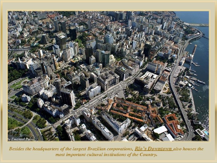 lza De Besides the headquarters of the largest Brazilian corporations, Rio’s Downtown also houses