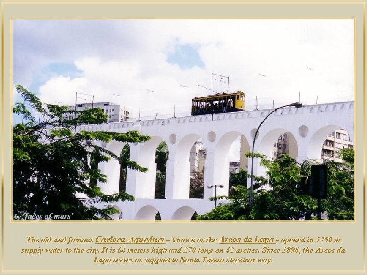 lza The old and famous Carioca Aqueduct – known as the Arcos da Lapa