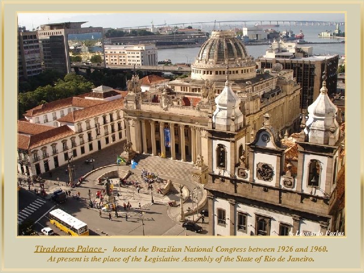 lza De Tiradentes Palace - housed the Brazilian National Congress between 1926 and 1960.
