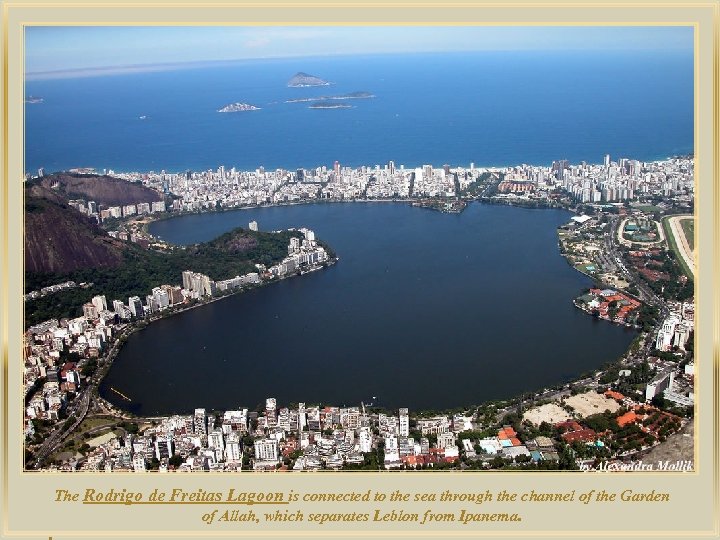 lza De The Rodrigo de Freitas Lagoon is connected to the sea through the