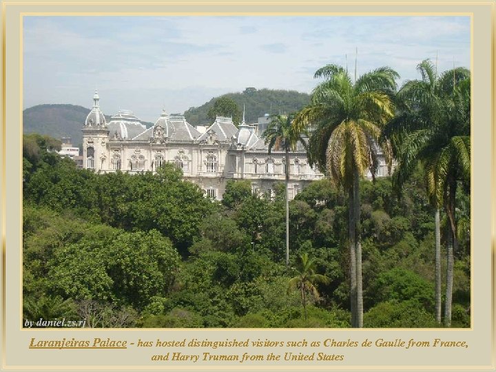 lza De Laranjeiras Palace - has hosted distinguished visitors such as Charles de Gaulle