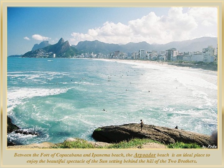 lza De Between the Fort of Copacabana and Ipanema beach, the Arpoador beach is