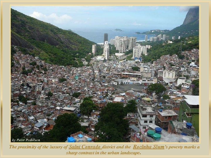 lza De The proximity of the luxury of Saint Conrado district and the Rocinha