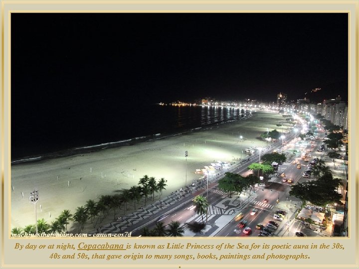 lza De By day or at night, Copacabana is known as Little Princess of